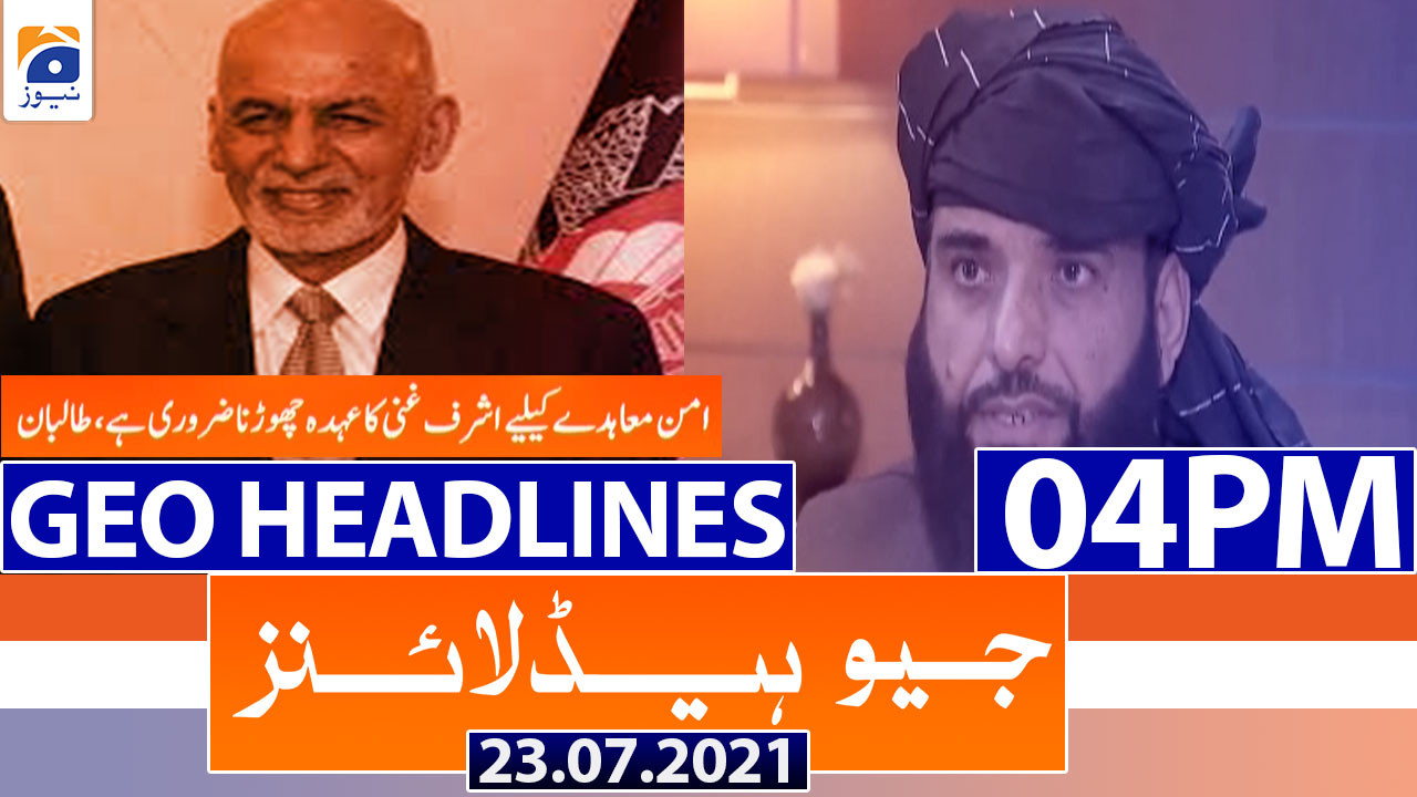 Geo Headlines 04 Pm 23rd July 2021 Tv Shows Geotv