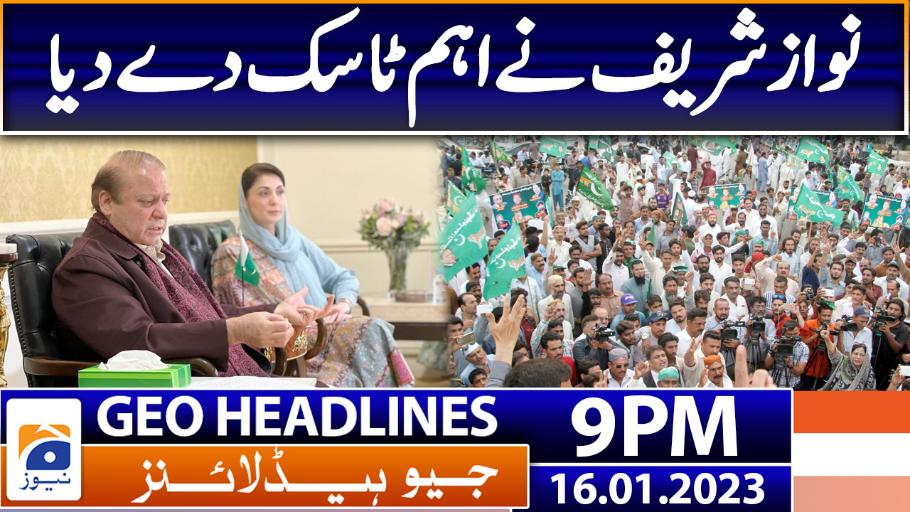 Geo News Headlines 9 Pm Nawaz Sharif Big Task 16 January 2023