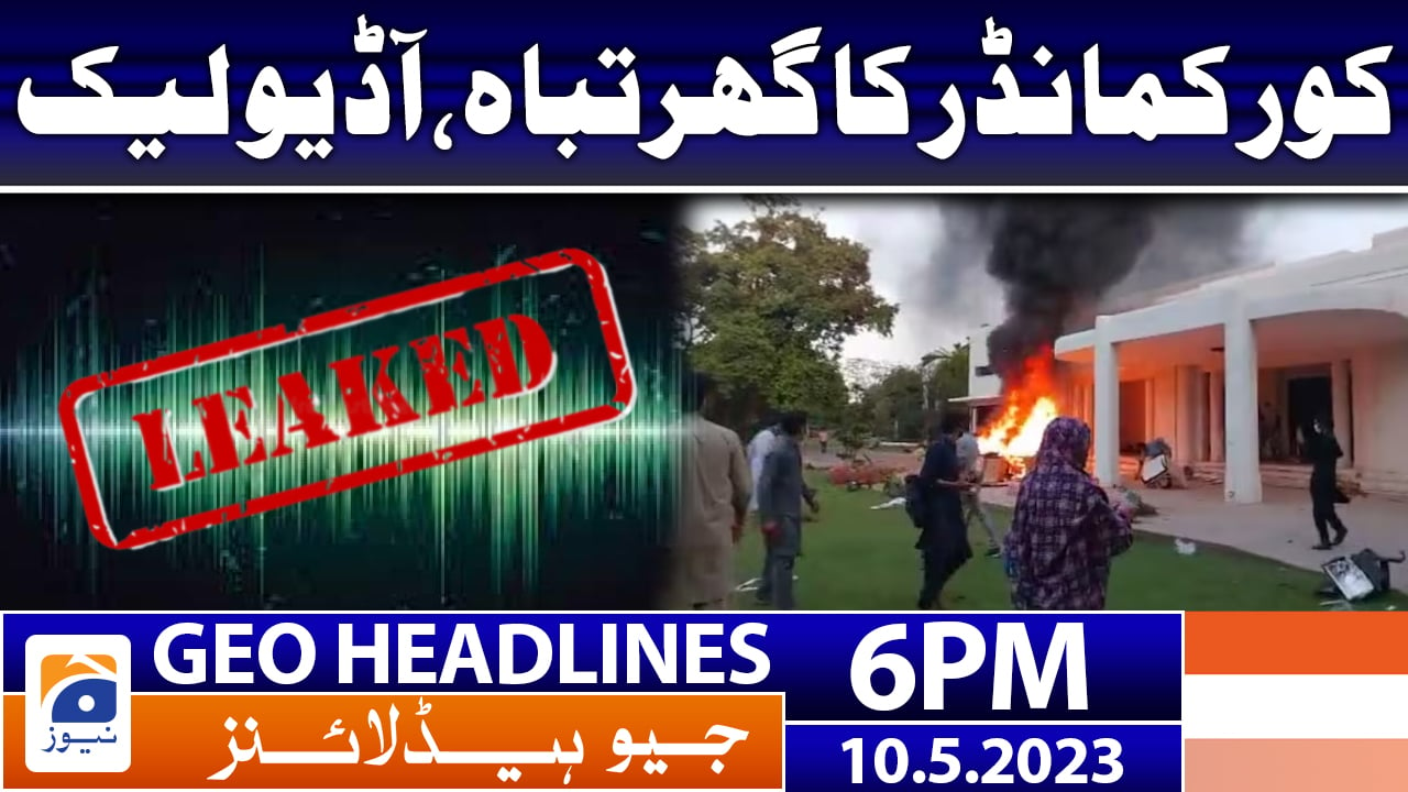 Geo News Headlines 6 PM 10 May 2023