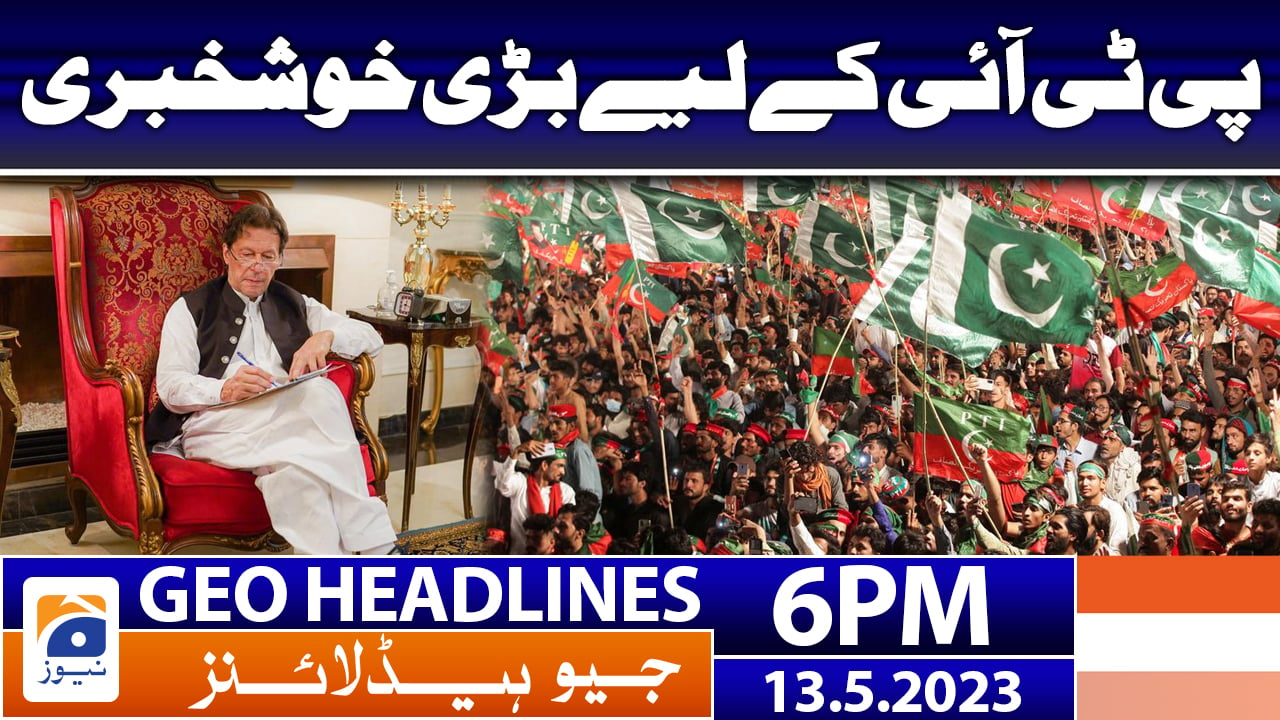 Geo News Headlines 6 PM 13 May 2023 TV Shows geo.tv