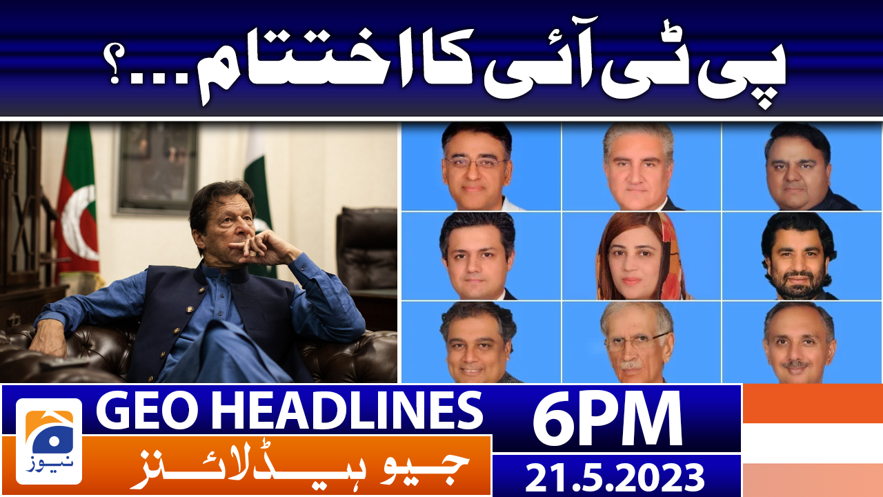 Geo News Headlines 6 PM 21 May 2023