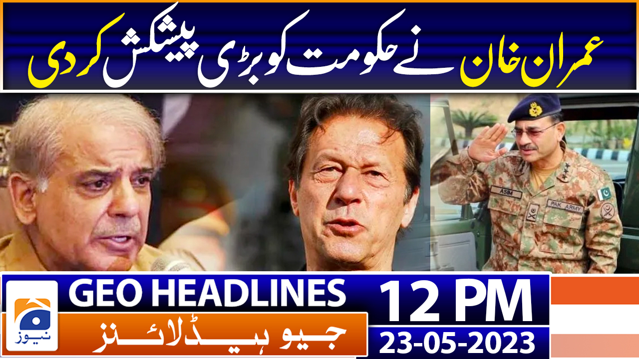 Geo Headlines 12 Pm 23rd May 2023 Tv Shows Geotv