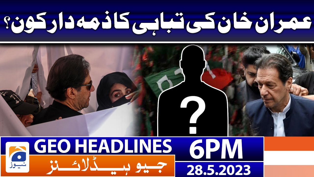 Geo News Headlines 6 PM 28 May 2023