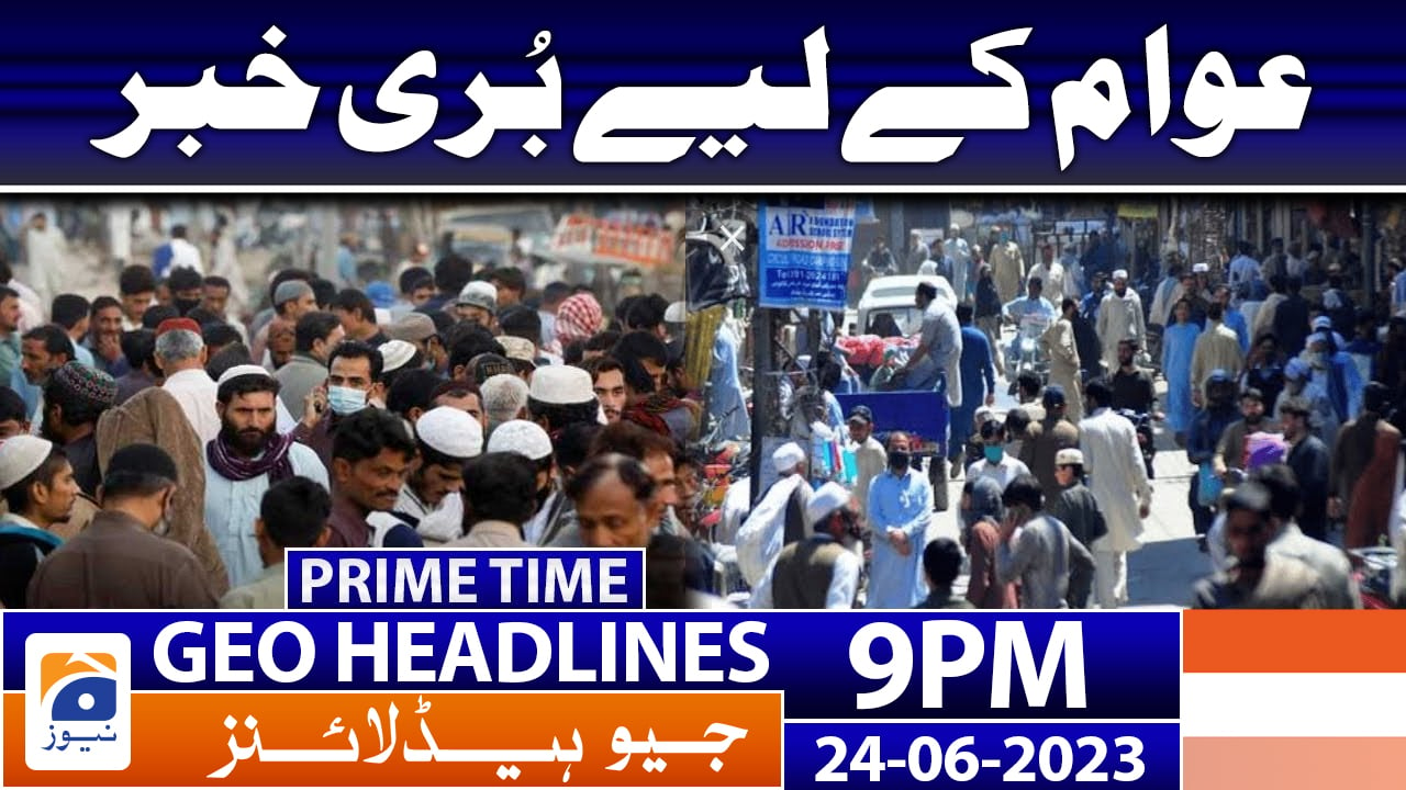 Geo News Headlines 9 Pm 24 June 2023 Tv Shows Geotv