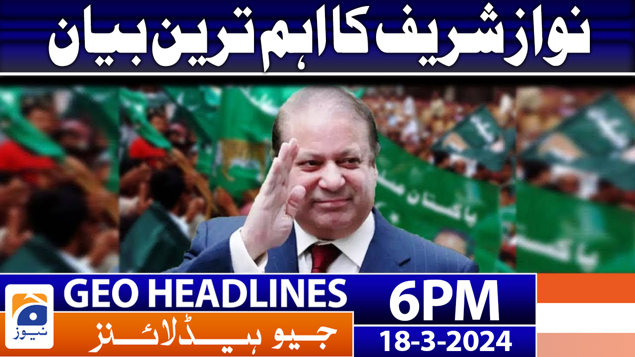 Geo News Headlines 6 PM 18 March 2024