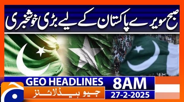 Geo News 8 AM Headlines (27th Feb 2025)